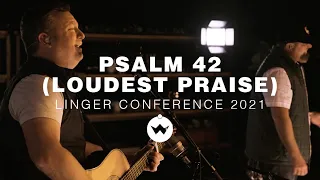 Psalm 42 (Loudest Praise) [Linger Conference 2021] | Shane & Shane