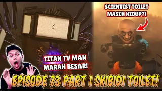 EPISODE TERBARU 73 PART 1 SKIBIDI TOILET! SCIENTIST TOILET MASIH HIDUP & TRIO TITAN VS G MAN TOILET!