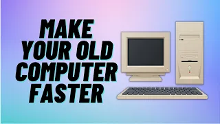 Make Your OLD Computer Faster