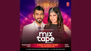 Episode 12 - Kabhi Jo Badal Barse-Dil De Diya Hai (From "T-Series Mixtape Season 2")