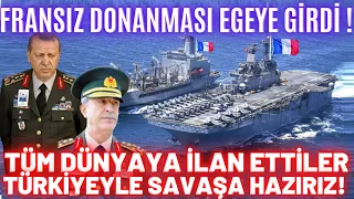 FRANSIZ DONANMASI EGE'YE GİRDİ ! TÜM DÜNYAYA İLAN ETTİLER : TÜRKİYEYLE SAVAŞA HAZIRIZ  !