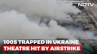 100s Trapped In Ukraine Theatre Hit By Airstrike