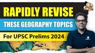 Geography (Static) Rapid Revision Topic List for Prelims 2024