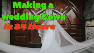 Making A Wedding Gown In 24 Hours!