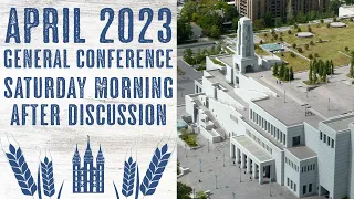 After Discussion - Saturday Morning - April 2023 General Conference