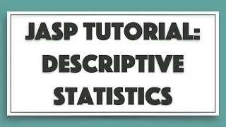 JASP Tutorial - Descriptive Statistics