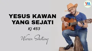 Yesus Kawan yang Sejati - KJ 453 (Waren Sihotang) audio lirik