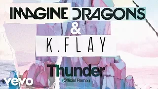 Imagine Dragons, K.Flay - Thunder (Official Remix)