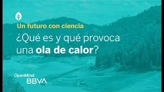 ¿Qué es y qué provoca una ola de calor? | Un futuro con ciencia