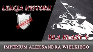 Imperium Aleksandra Wielkiego - Lekcje historii pod ostrym kątem - Klasa 5