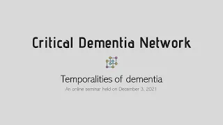 Critical Dementia Network  - Temporalities of dementia