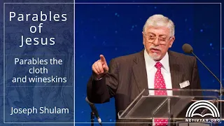 Parables of Jesus by Joseph Shulam - The parables the cloth and wineskins