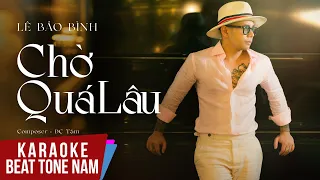 Karaoke | Chờ Quá Lâu - Lê Bảo Bình | Tone Nam Beat Chuẩn