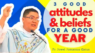 SUPER INSPIRATIONAL HOMILY II 3 GOOD ATTITUDES & BELIEFS FOR A GOOD YEAR II FR. JOWEL JOMARSUS GATUS