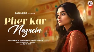 Pher Kar Nazrein | New Sad Song | Anupriya Chatterje | Piyush Shukla | Shobhna Thakur