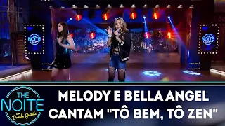 Melody e Bella Angel cantam "Tô bem, tô zen" | The Noite (04/07/18)