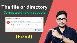 How to fix the File Or Directory Is Corrupted Or Unreadable | location is not available windows 10