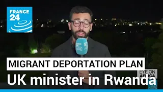 UK minister in Rwanda to reinforce migrant deportation plan • FRANCE 24 English