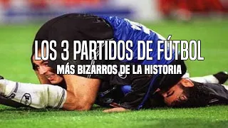 Los 3 partidos de fútbol MÁS BIZARROS en la historia