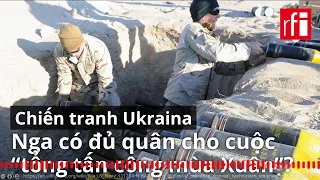 Chiến tranh ở Ukraina: Nga có đủ quân cho cuộc “tổng tấn công mùa Xuân”?