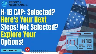 H-1B CAP: Selected? Here's Your Next Steps! Not Selected? Explore Your Options!