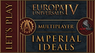 [EU4][MP] Imperial Ideals Part 51 - Europa Universalis 4 Multiplayer Rights of Man [Team] Lets Play