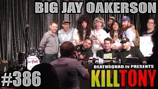 KILL TONY #386 - BIG JAY OAKERSON