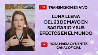 EN VIVO: LUNA LLENA DEL 23 DE MAYO EN SAGITARIO Y SUS EFECTOS EN EL MUNDO