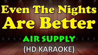 EVEN THE NIGHTS ARE BETTER - Air Supply (HD Karaoke)