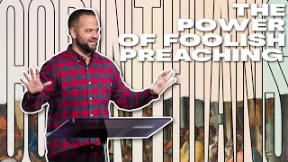 The Power of Foolish Preaching | Corinthians | Ryan Visconti