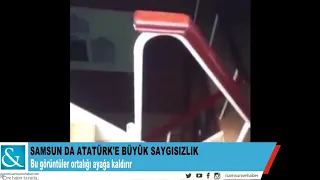 Samsun'da Atatürk'e Büyük saygısızlık