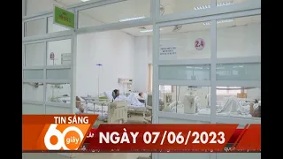 60 Giây Sáng - Ngày 07/06/2023 | HTV Tin tức