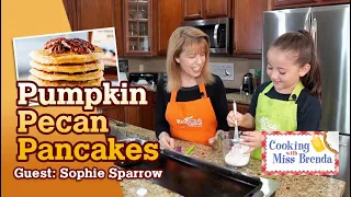 58 - Pumpkin Pecan Pancakes - Cooking with Miss Brenda (May 19, 2021) Guest: Sophie Sparrow