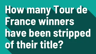 How many Tour de France winners have been stripped of their title?