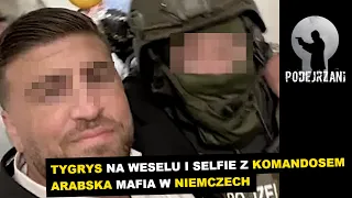 TYGRYS NA WESELU, SELFIE Z ANTYTERRORYSTĄ I PŁONĄCY BERLIN. ARABSKIE KLANY MAFIJNE W NIEMCZECH