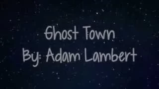 Ghost Town By: Adam Lambert (Lyric Video)