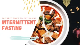 Best Time to Eat During Intermittent Fasting