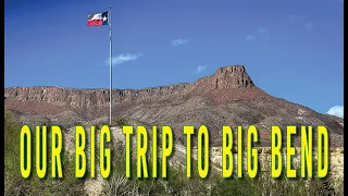 OUR BIG TRIP TO BIG BEND / Adventures In West Texas