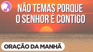 Oração da manhã - Não temas porque o Senhor é contigo - 29/09/2021