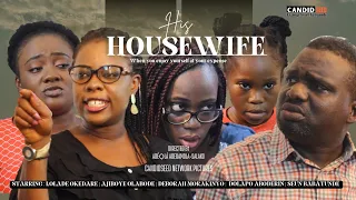 HIS HOUSEWIFE. Produced and Directed by ADEOLA ADEDAMOLA-SALAKO. - Lolade Okedare,Ajiboye Olabode...