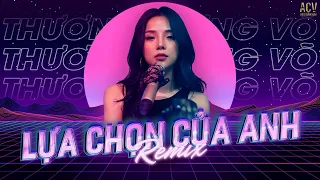 Lựa Chọn Của Anh (ACV Remix) - Thương Võ | Nhạc Trẻ Remix 2021 Bass Cực Mạnh