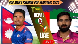 NEPAL VS  UAE 1ST SEMI-FINAL ACC T20  PREMIER CUP 2024 LIVE