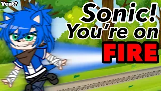 Sonic! you’re on fire! // Sonic The Hedgehog // Gacha Club Meme // Vent? Rant?