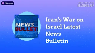 Jonny Gould's Jewish State - Iran's War on Israel Latest News Bulletin