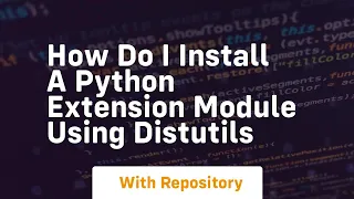 How do I install a Python extension module using distutils