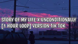 STORY OF MY LIFE X UNCONDITIONALLY [1 HOUR LOOP] VERSION TIK TOK AND LYRICS