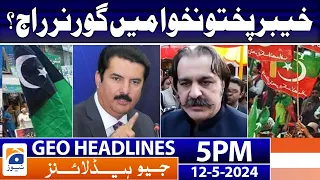 Geo Headlines Today 5 PM | Governor's rule in Khyber Pakhtunkhwa? | 12th May 2024