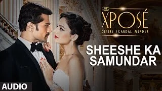 The Xposé: Sheeshe Ka Samundar | Full Audio Song | Ankit Tiwari | Himesh Reshammiya