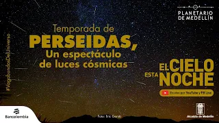 Temporada de PERSEIDAS, espectáculo de luces cósmicas | El cielo esta noche | Planetario de Medellín