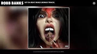 Robb Bank$ - Let da Beat Build (Bonus Track) (Official Audio)